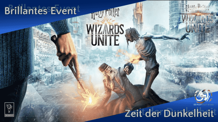Harry Potter: Wizards Unite - Brillantes Event - Zeit der Dunkelheit