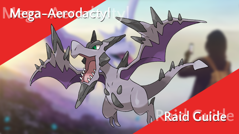 Mega Aerodactyl Raid Guide For Pokemon Go